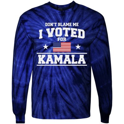 Dont Blame Me I Voted For Kamala Harris Tie-Dye Long Sleeve Shirt