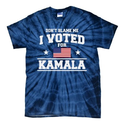 Dont Blame Me I Voted For Kamala Harris Tie-Dye T-Shirt