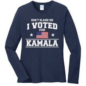 Dont Blame Me I Voted For Kamala Harris Ladies Long Sleeve Shirt