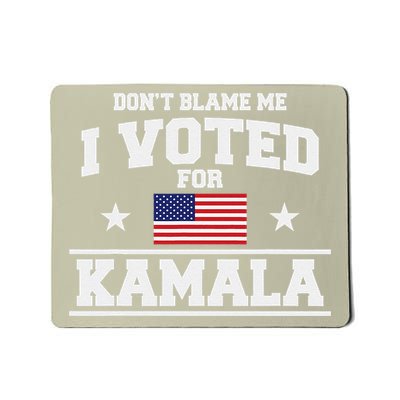 Dont Blame Me I Voted For Kamala Harris Mousepad