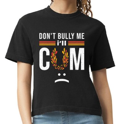 Dont Bully Me It Turns Me On Comfort Colors Boxy T-Shirt