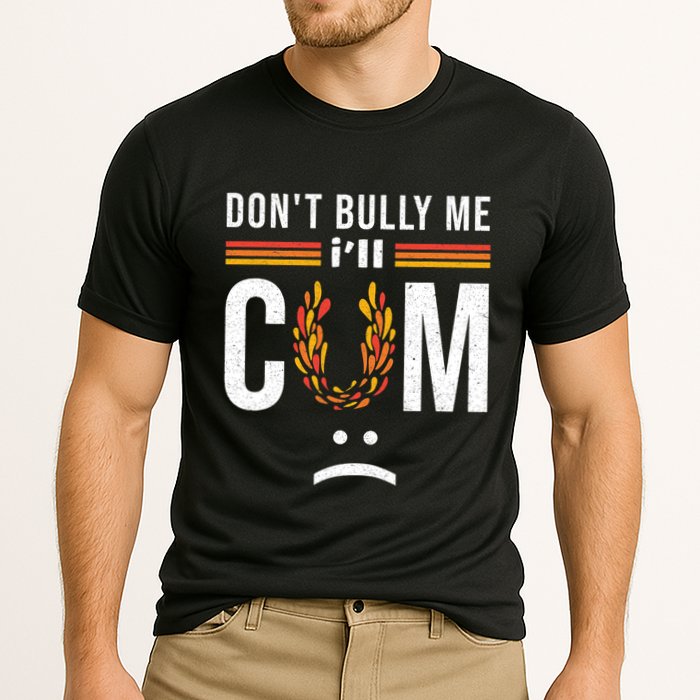 Dont Bully Me It Turns Me On Performance Shirt