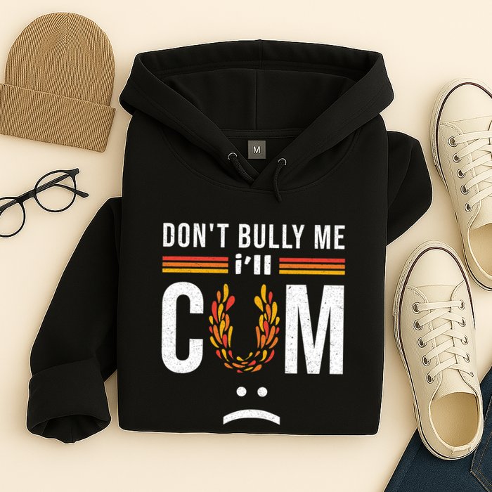 Dont Bully Me It Turns Me On Hoodie