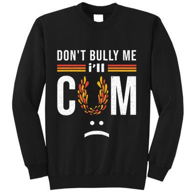 Dont Bully Me It Turns Me On Sweatshirt