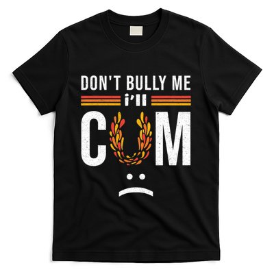 Dont Bully Me It Turns Me On T-Shirt