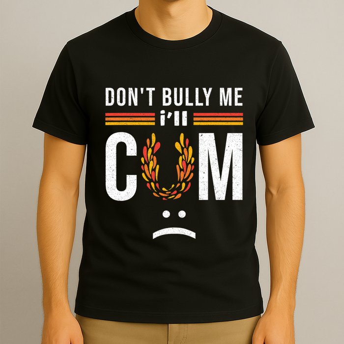 Dont Bully Me It Turns Me On T-Shirt