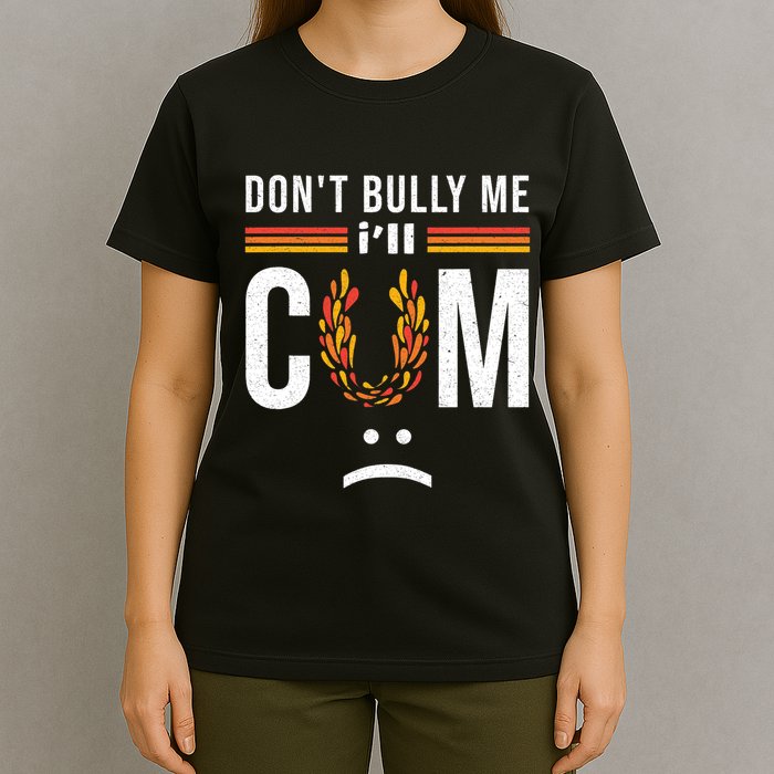 Dont Bully Me It Turns Me On T-Shirt