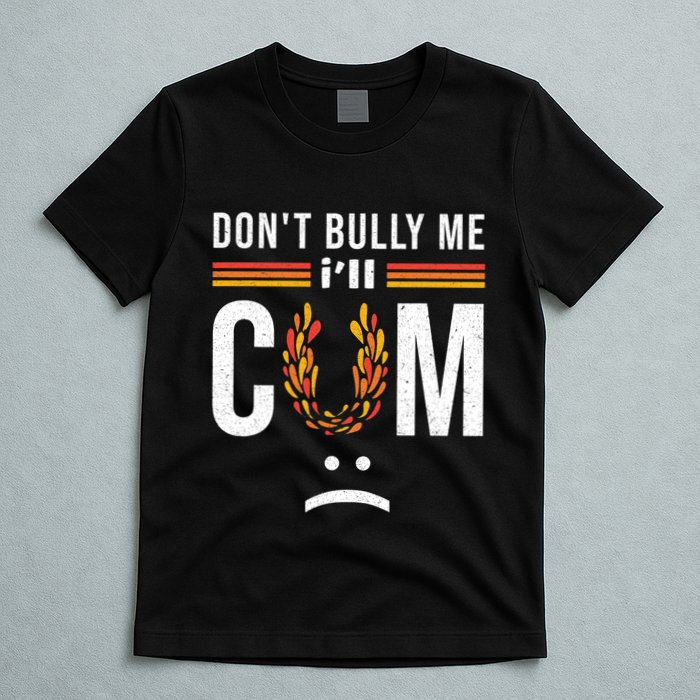 Dont Bully Me It Turns Me On T-Shirt