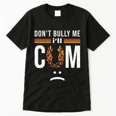 Dont Bully Me It Turns Me On Tall T-Shirt