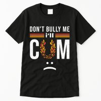 Dont Bully Me It Turns Me On Tall T-Shirt