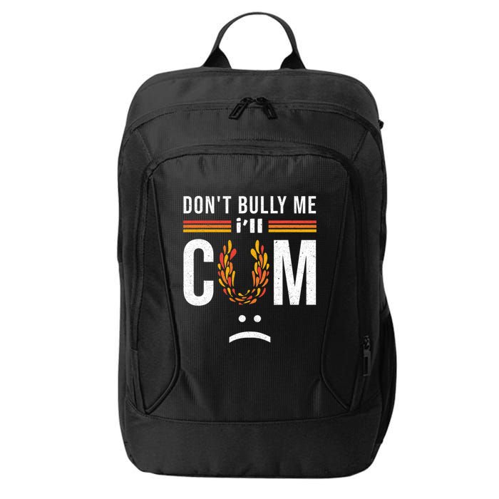 Dont Bully Me It Turns Me On City Backpack