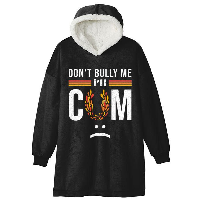 Dont Bully Me It Turns Me On Hooded Wearable Blanket