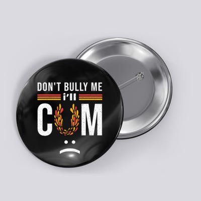 Dont Bully Me It Turns Me On Button