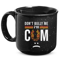 Dont Bully Me It Turns Me On 15oz Campfire Ceramic Mug