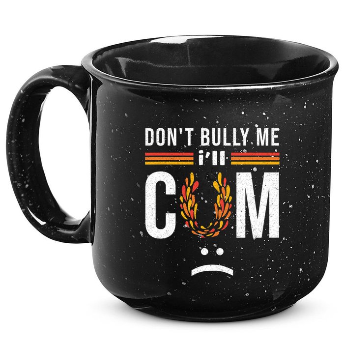 Dont Bully Me It Turns Me On 15oz Campfire Ceramic Mug