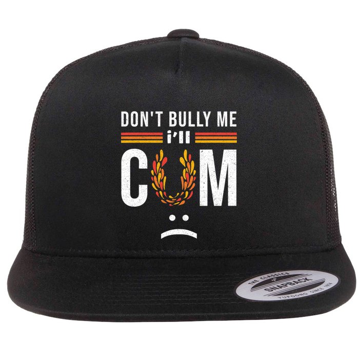 Dont Bully Me It Turns Me On Flatbill Hat