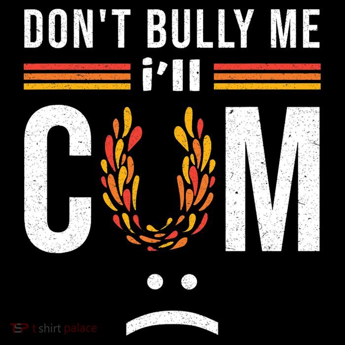 Dont Bully Me It Turns Me On Poster