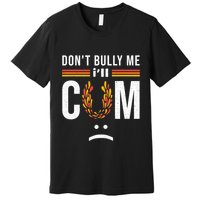 Dont Bully Me It Turns Me On Premium T-Shirt