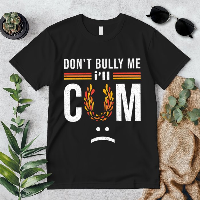 Dont Bully Me It Turns Me On Premium T-Shirt