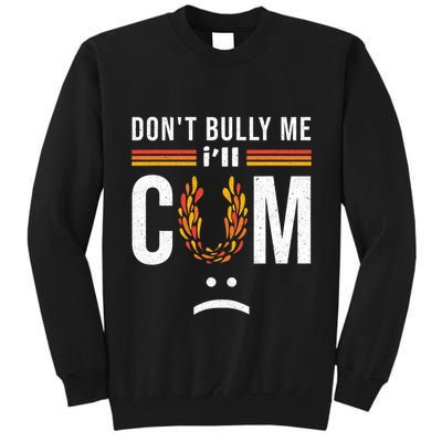 Dont Bully Me It Turns Me On Tall Sweatshirt