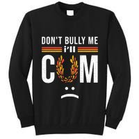 Dont Bully Me It Turns Me On Tall Sweatshirt