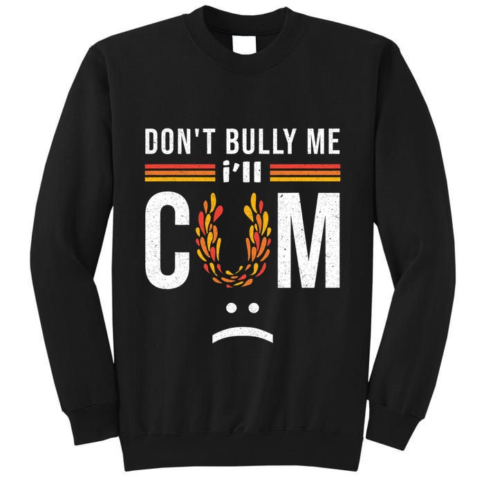 Dont Bully Me It Turns Me On Tall Sweatshirt
