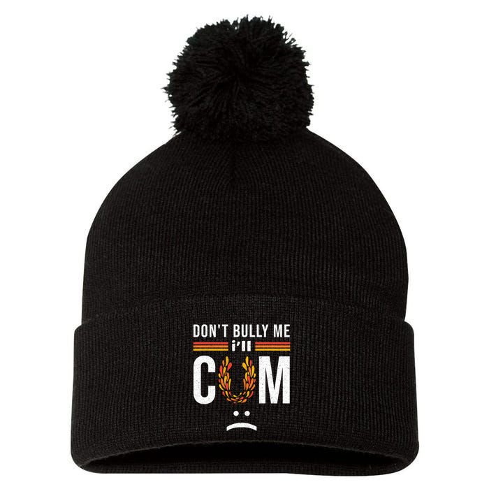 Dont Bully Me It Turns Me On Pom Pom 12in Knit Beanie