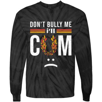 Dont Bully Me It Turns Me On Tie-Dye Long Sleeve Shirt