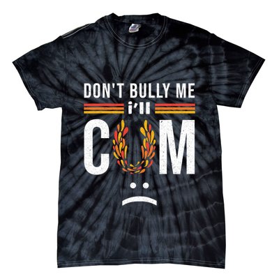 Dont Bully Me It Turns Me On Tie-Dye T-Shirt