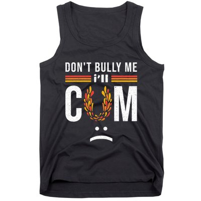 Dont Bully Me It Turns Me On Tank Top