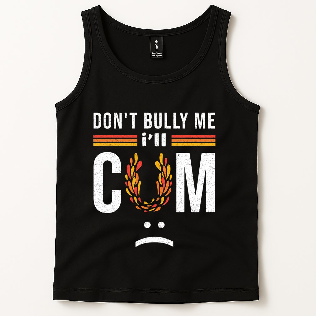 Dont Bully Me It Turns Me On Tank Top