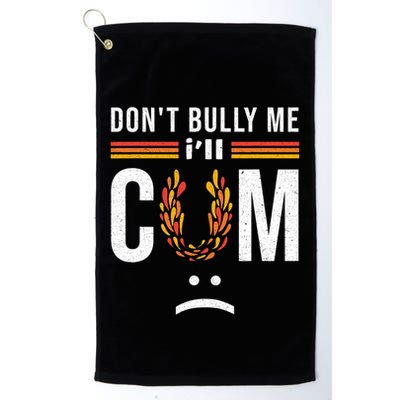 Dont Bully Me It Turns Me On Golf Towel