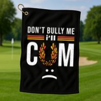 Dont Bully Me It Turns Me On Golf Towel