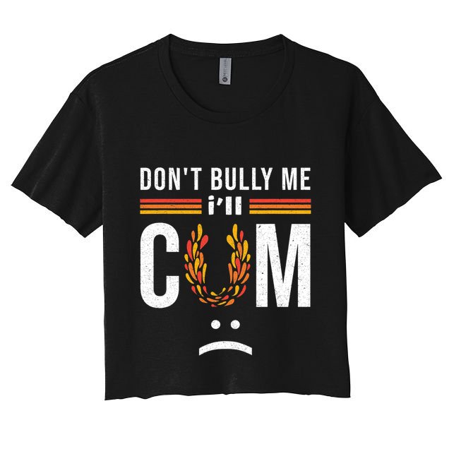 Dont Bully Me It Turns Me On Crop Top
