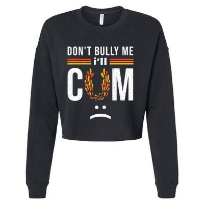 Dont Bully Me It Turns Me On Cropped Pullover Crew