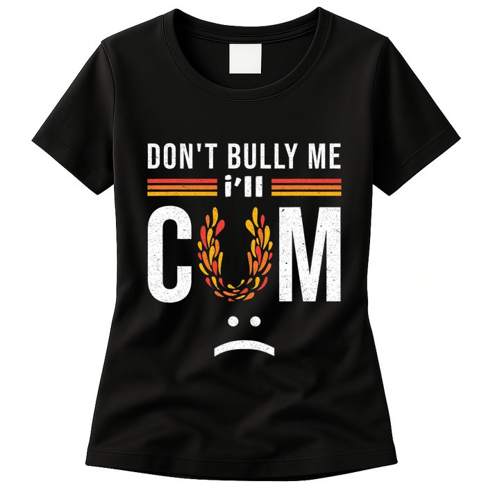 Dont Bully Me It Turns Me On Womens T-Shirt