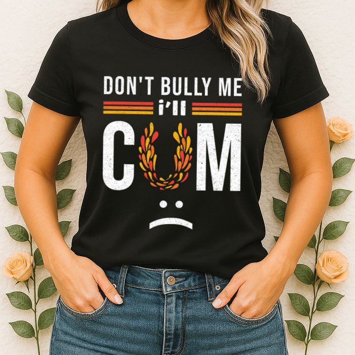 Dont Bully Me It Turns Me On Womens T-Shirt
