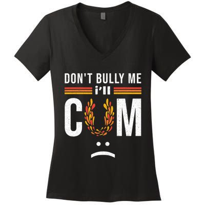 Dont Bully Me It Turns Me On Women's V-Neck T-Shirt