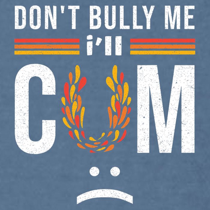 Dont Bully Me It Turns Me On Garment-Dyed Sweatshirt