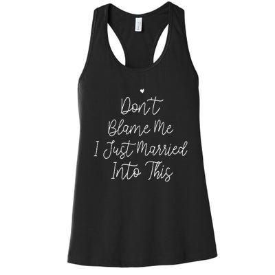 Dont Blame Me I Just Married Into This Women's Racerback Tank