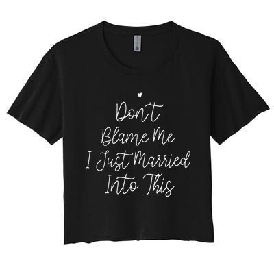 Dont Blame Me I Just Married Into This Women's Crop Top Tee