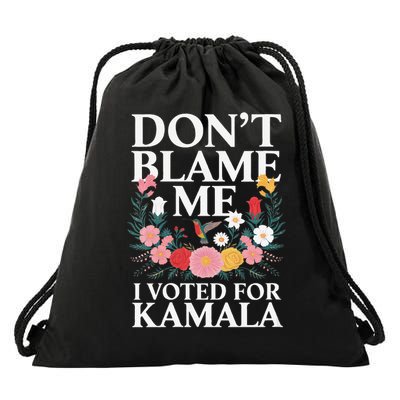 Dont Blame Me I Voted for Kamala I Voted for Her Anti Trump Gift Drawstring Bag