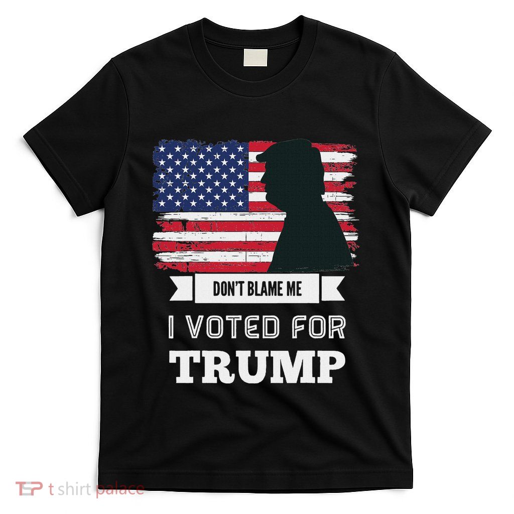 DonT Blame Me I Voted For Trump Distressed Vintage Flag T-Shirt