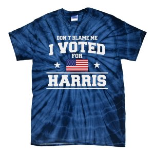 Dont Blame Me I Voted For Harris Tie-Dye T-Shirt