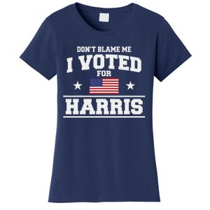 Dont Blame Me I Voted For Harris Women's T-Shirt