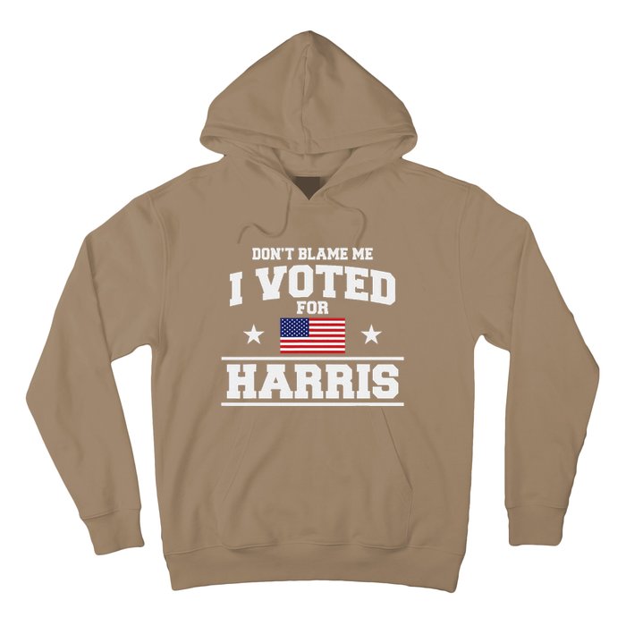 Dont Blame Me I Voted For Harris Hoodie