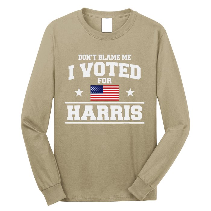 Dont Blame Me I Voted For Harris Long Sleeve Shirt