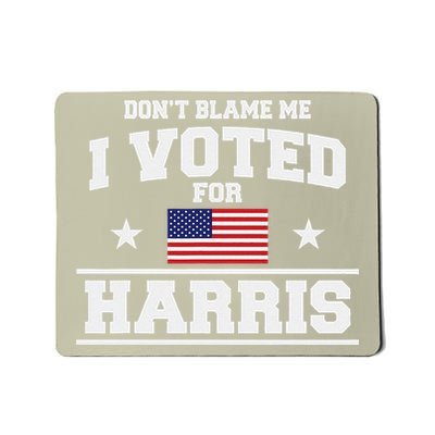 Dont Blame Me I Voted For Harris Mousepad