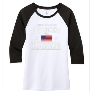 Dont Blame Me I Voted For Harris Women's Tri-Blend 3/4-Sleeve Raglan Shirt