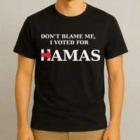 Dont Blame Me I Voted For Hamas‬ T-Shirt